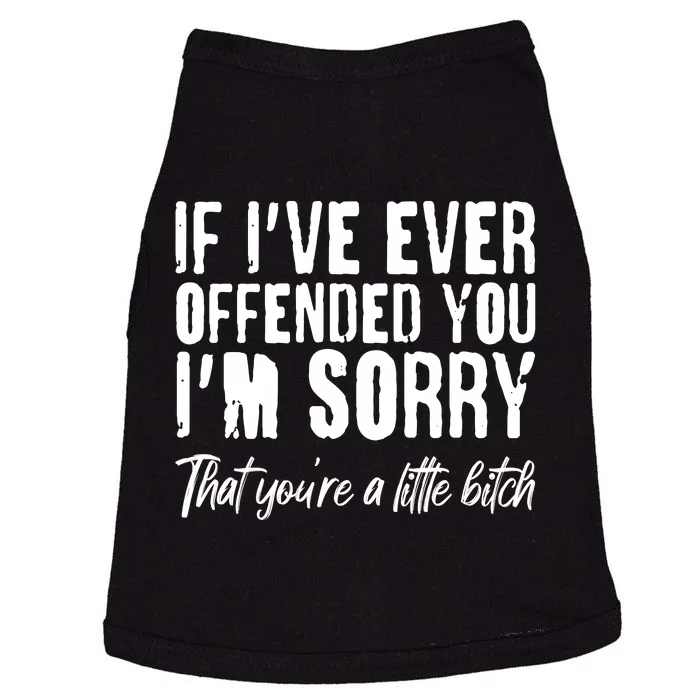 If I've Ever Offended You I'm Sorry That You're A Little B!tch Doggie Tank