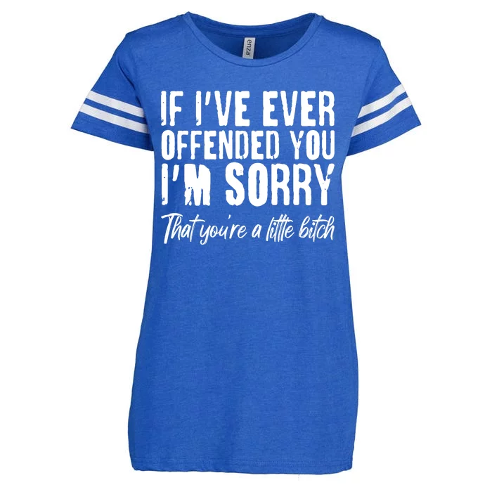 If I've Ever Offended You I'm Sorry That You're A Little B!tch Enza Ladies Jersey Football T-Shirt