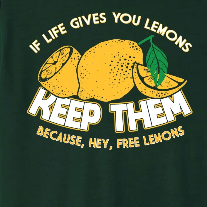 If Life Gives You Lemons Keep Them ChromaSoft Performance T-Shirt