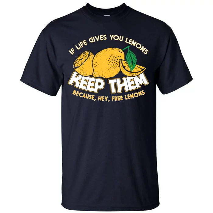 If Life Gives You Lemons Keep Them Tall T-Shirt