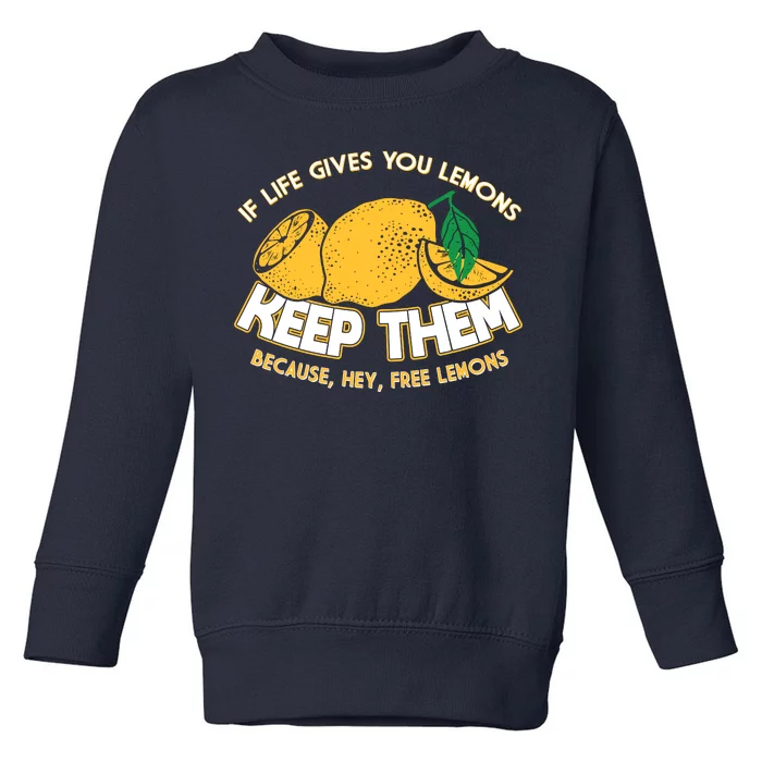 If Life Gives You Lemons Keep Them Toddler Sweatshirt