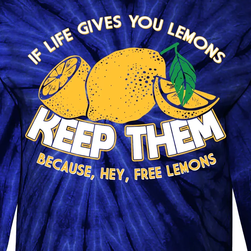 If Life Gives You Lemons Keep Them Tie-Dye Long Sleeve Shirt