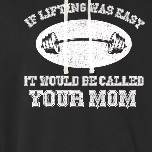 If Lifting Was Easy It Would Be Called Your Mom Garment-Dyed Fleece Hoodie