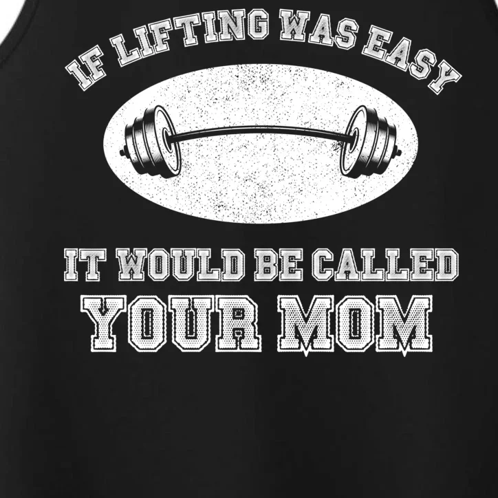 If Lifting Was Easy It Would Be Called Your Mom Performance Tank