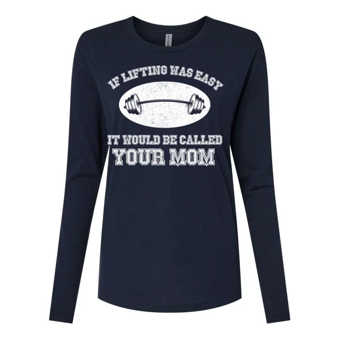 If Lifting Was Easy It Would Be Called Your Mom Womens Cotton Relaxed Long Sleeve T-Shirt