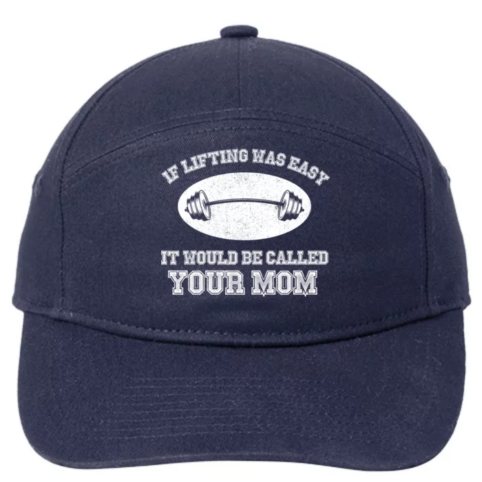 If Lifting Was Easy It Would Be Called Your Mom 7-Panel Snapback Hat