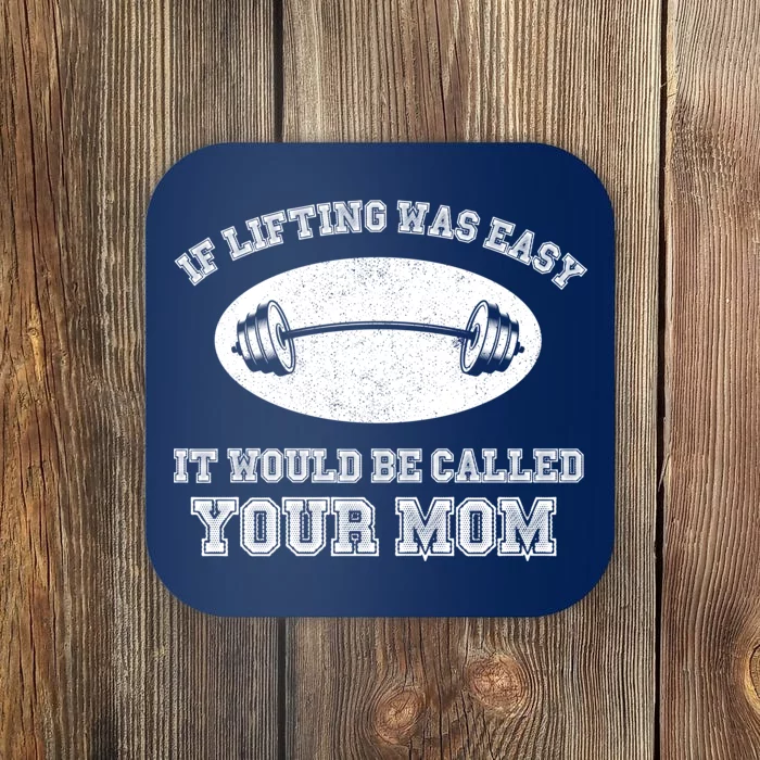 If Lifting Was Easy It Would Be Called Your Mom Coaster