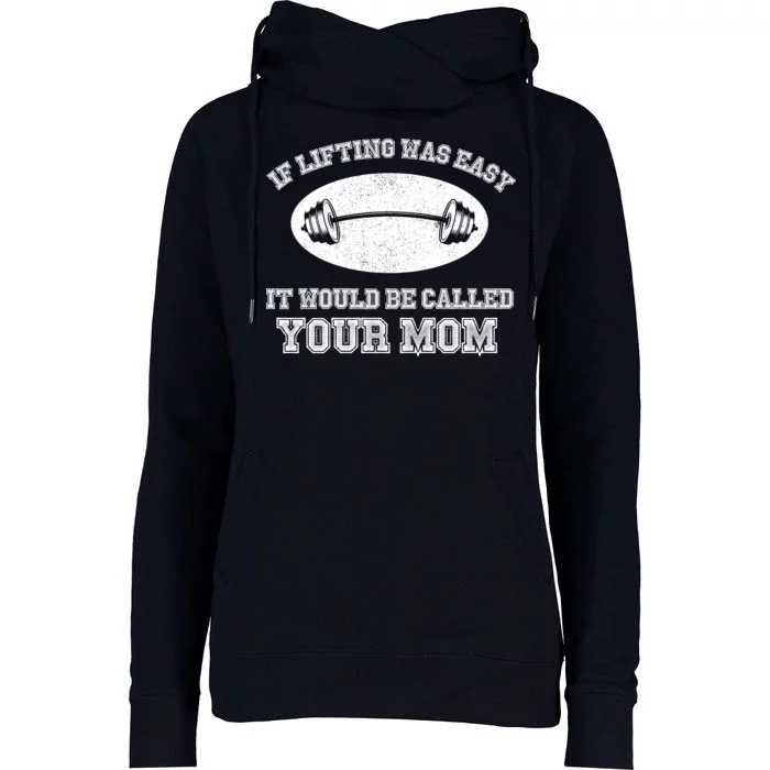 If Lifting Was Easy It Would Be Called Your Mom Womens Funnel Neck Pullover Hood