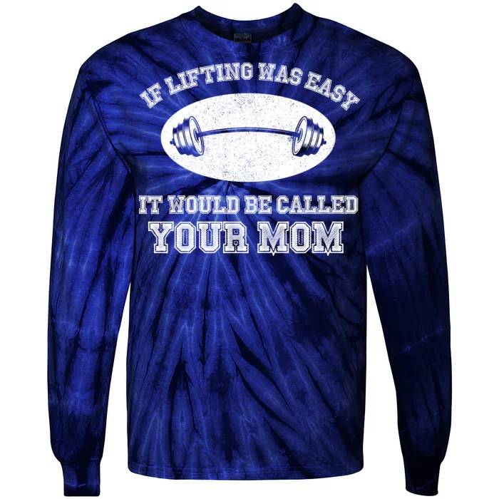 If Lifting Was Easy It Would Be Called Your Mom Tie-Dye Long Sleeve Shirt