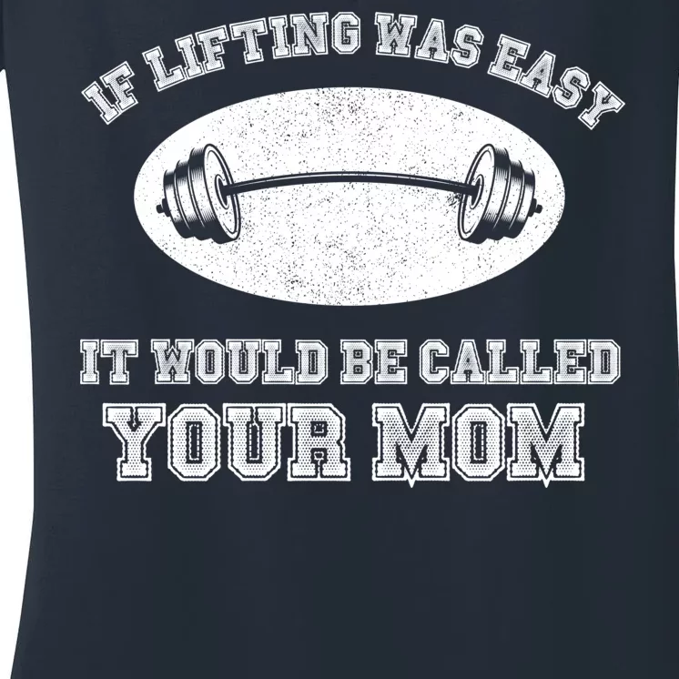 If Lifting Was Easy It Would Be Called Your Mom Women's V-Neck T-Shirt