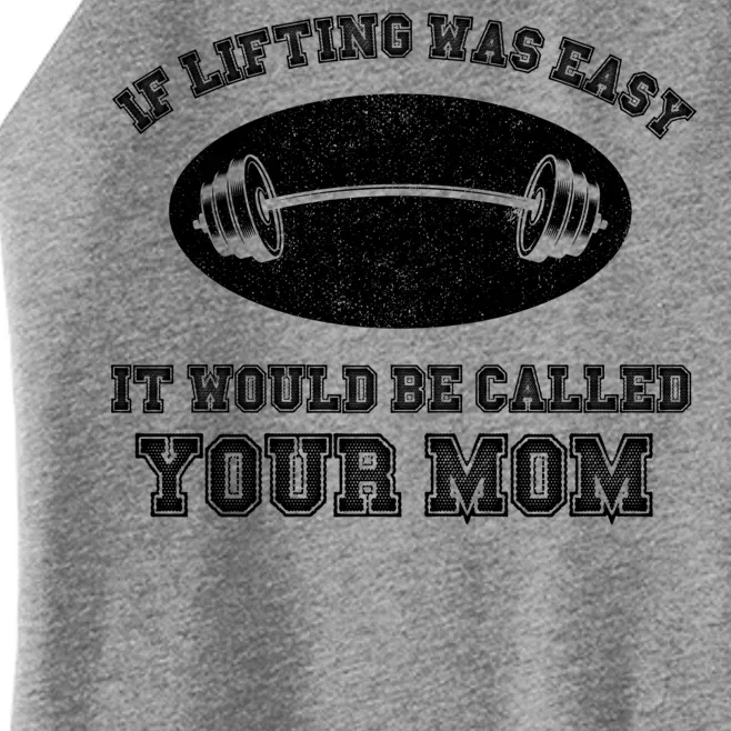 If Lifting Was Easy It Would Be Called Your Mom Women’s Perfect Tri Rocker Tank