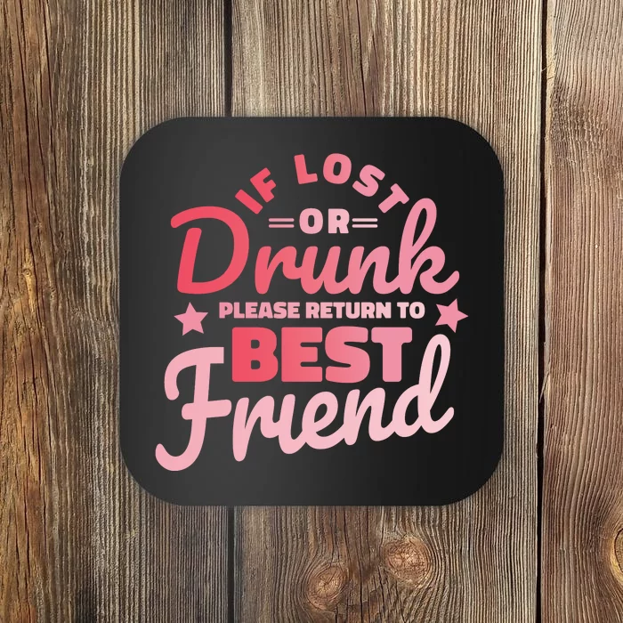 If Lost Or Drunk Please Return To Best Friend Coaster