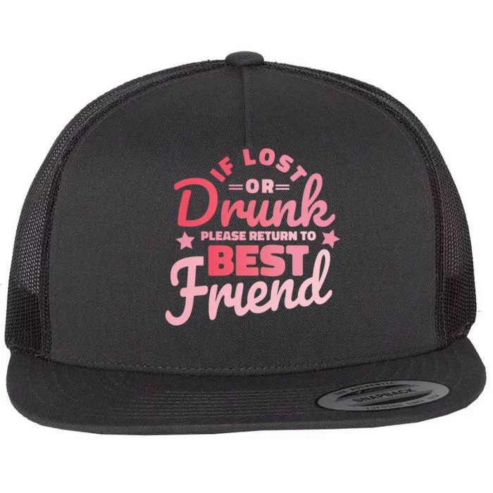 If Lost Or Drunk Please Return To Best Friend Flat Bill Trucker Hat