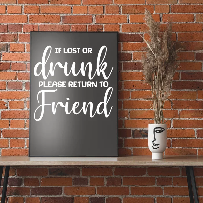 If Lost or Drunk Please Return to Friend Poster