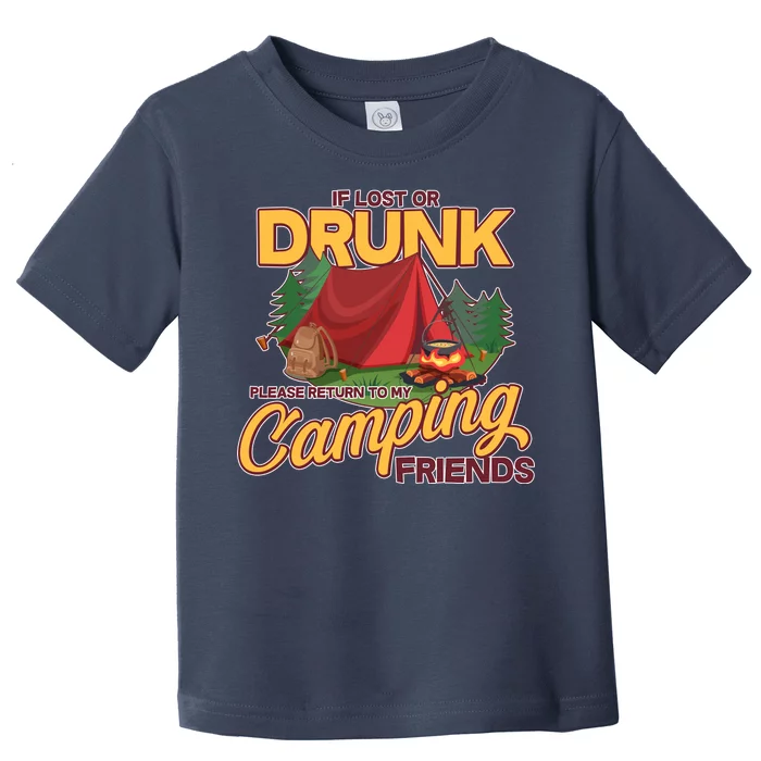 If Lost Or Drunk Return To My Camping Friends Toddler T-Shirt