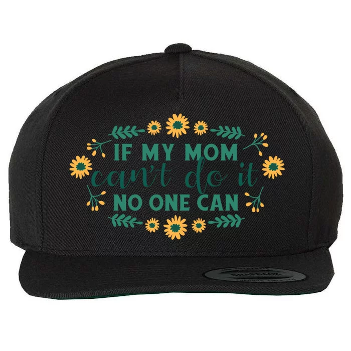 If My Mom Can't Do It No One Can Wool Snapback Cap