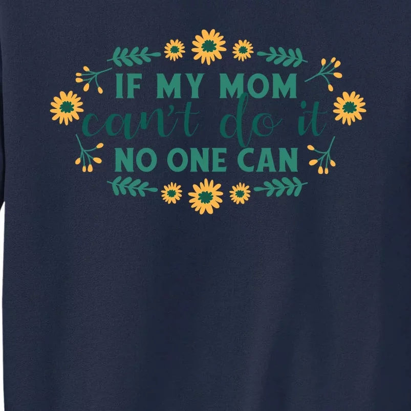 If My Mom Can't Do It No One Can Tall Sweatshirt