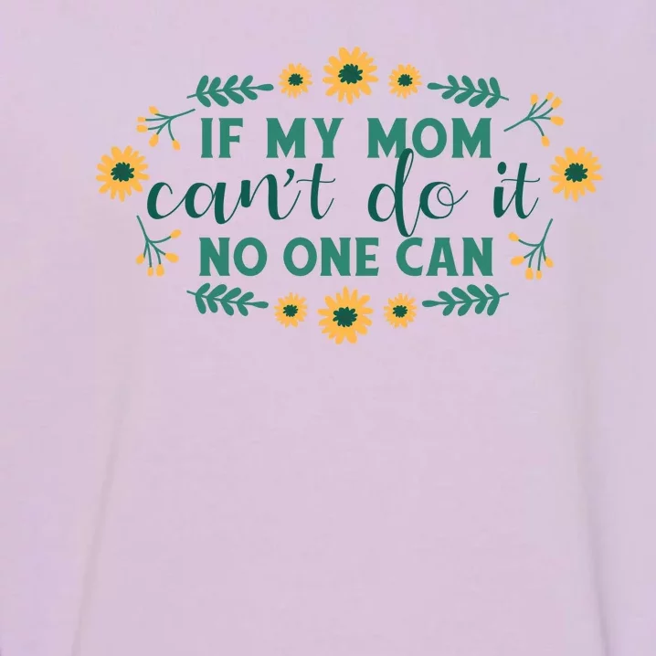 If My Mom Can't Do It No One Can Garment-Dyed Sweatshirt