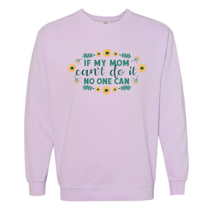 If My Mom Can't Do It No One Can Garment-Dyed Sweatshirt