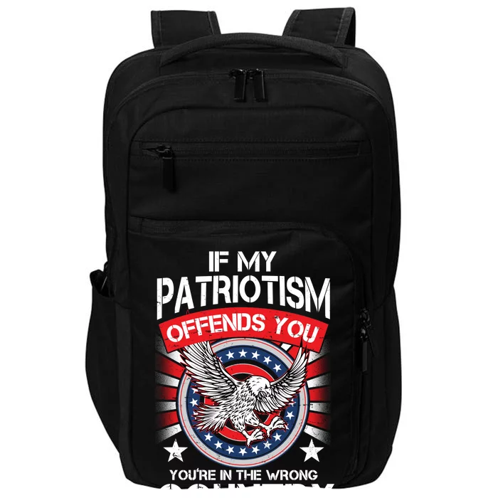 If My Patriotism Offends You You're In The Wrong Country Impact Tech Backpack