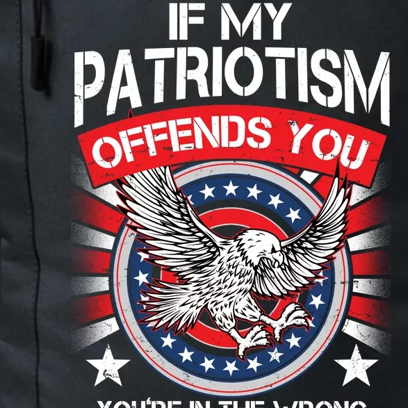 If My Patriotism Offends You You're In The Wrong Country Daily Commute Backpack