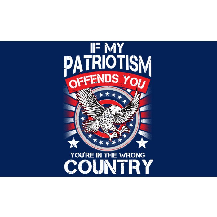 If My Patriotism Offends You You're In The Wrong Country Bumper Sticker