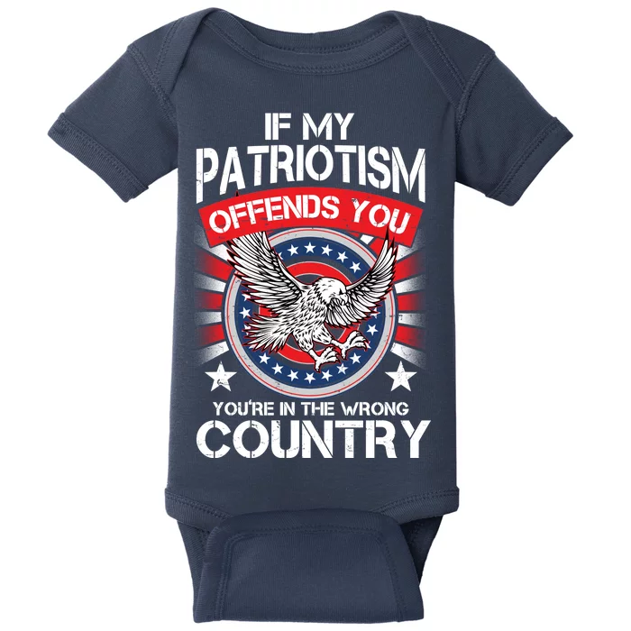 If My Patriotism Offends You You're In The Wrong Country Baby Bodysuit