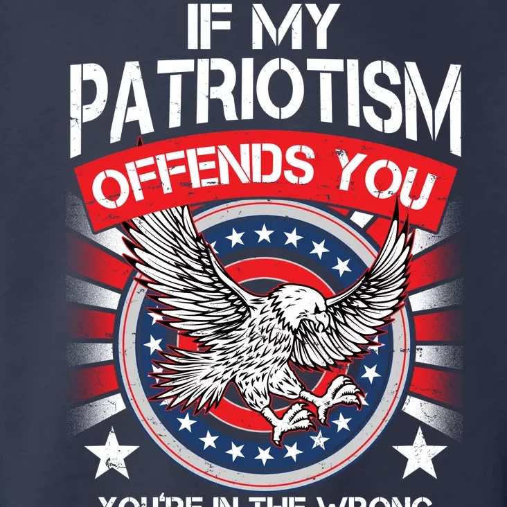 If My Patriotism Offends You You're In The Wrong Country Toddler Hoodie