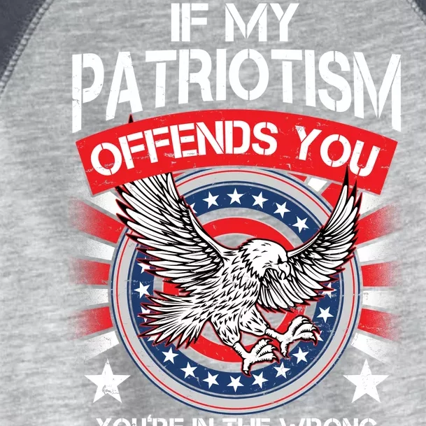 If My Patriotism Offends You You're In The Wrong Country Toddler Fine Jersey T-Shirt