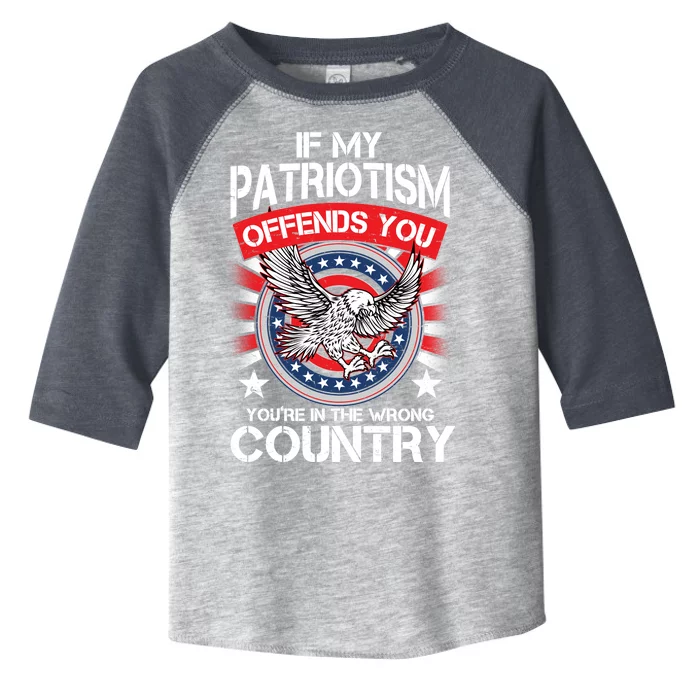 If My Patriotism Offends You You're In The Wrong Country Toddler Fine Jersey T-Shirt