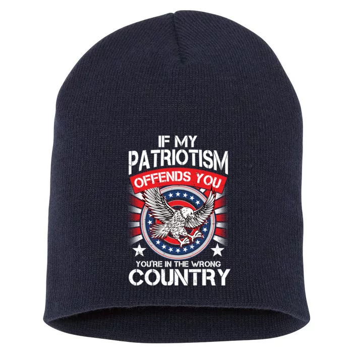 If My Patriotism Offends You You're In The Wrong Country Short Acrylic Beanie