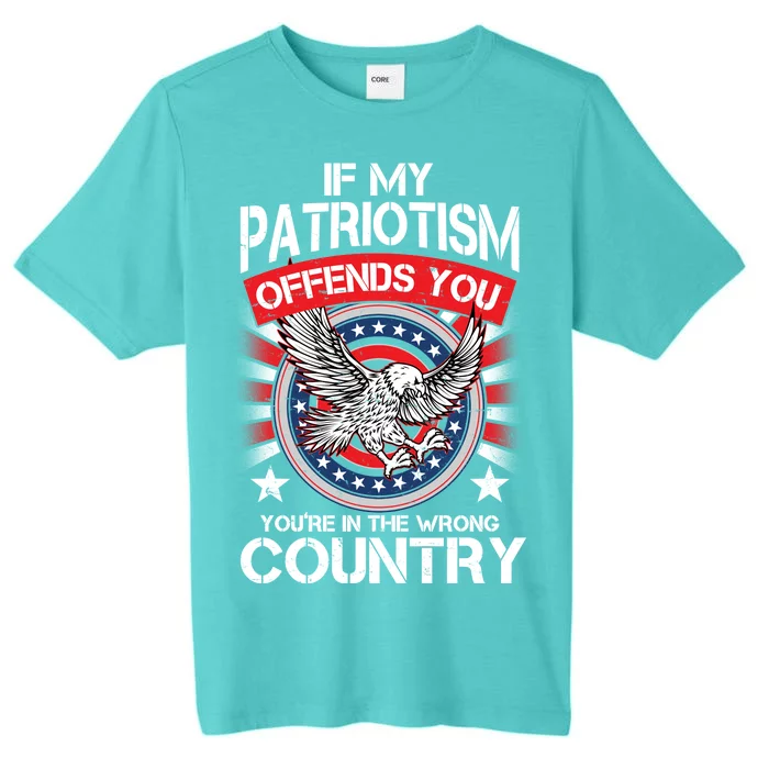 If My Patriotism Offends You You're In The Wrong Country ChromaSoft Performance T-Shirt