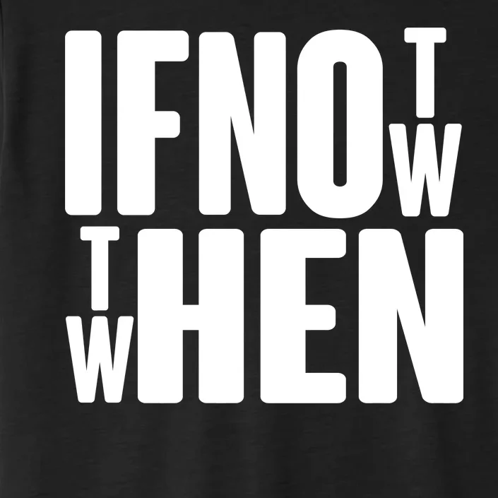 If Not Now Then When ChromaSoft Performance T-Shirt