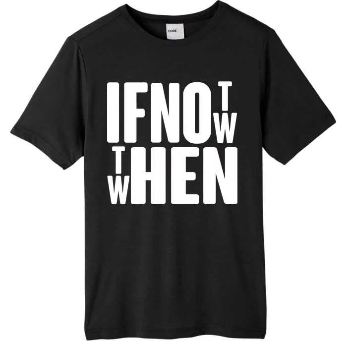 If Not Now Then When ChromaSoft Performance T-Shirt