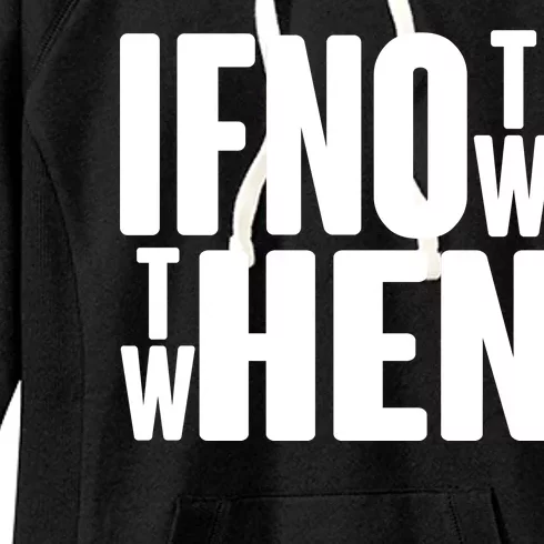 If Not Now Then When Women's Fleece Hoodie