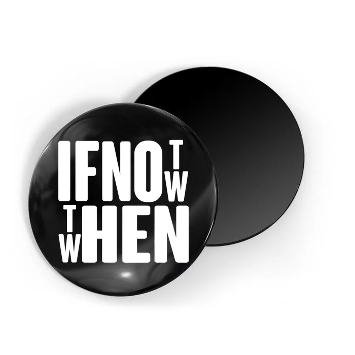 If Not Now Then When Magnet