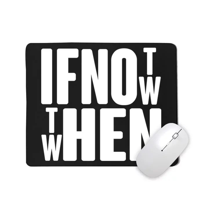 If Not Now Then When Mousepad