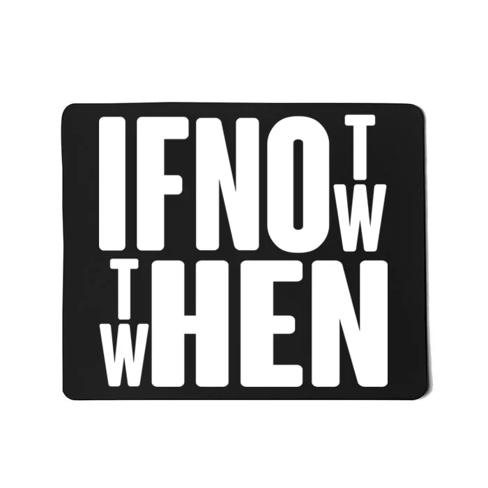 If Not Now Then When Mousepad