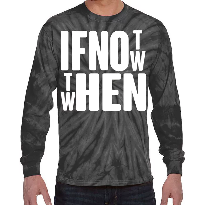 If Not Now Then When Tie-Dye Long Sleeve Shirt