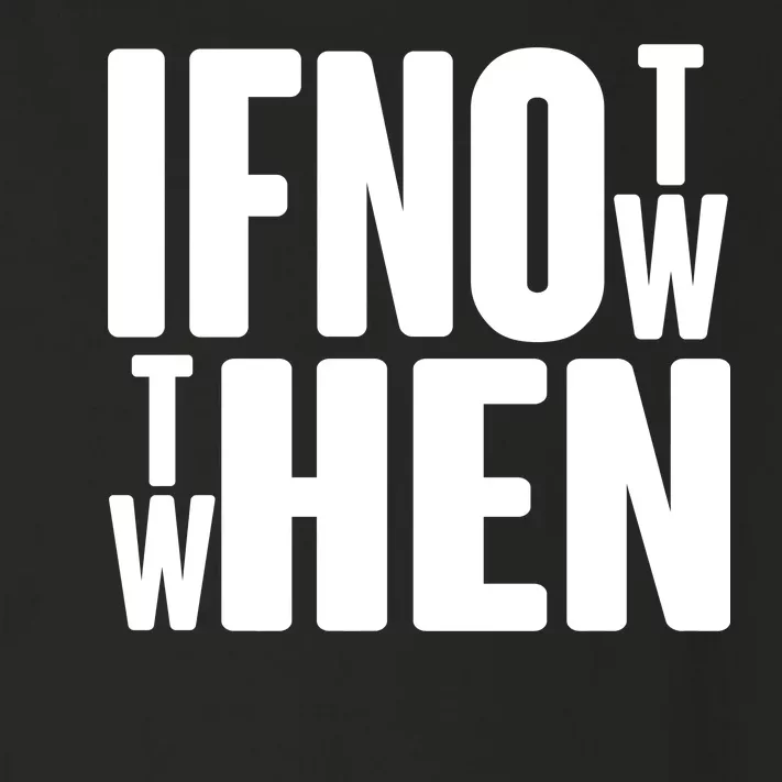 If Not Now Then When Toddler Long Sleeve Shirt