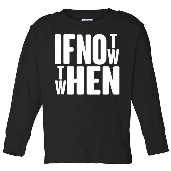 If Not Now Then When Toddler Long Sleeve Shirt