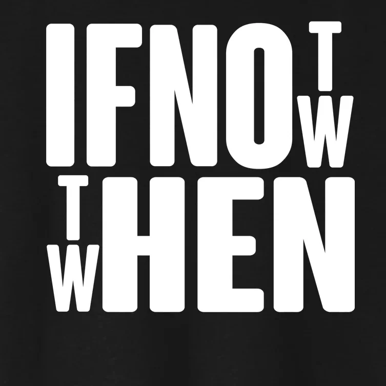 If Not Now Then When Women's Crop Top Tee