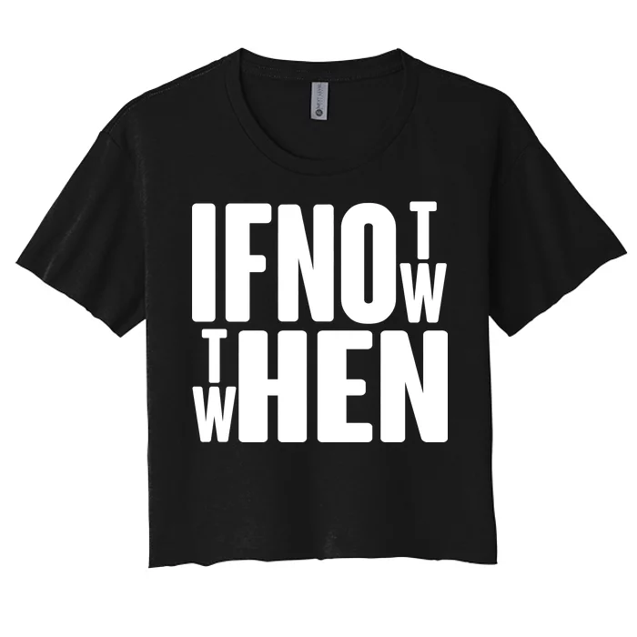 If Not Now Then When Women's Crop Top Tee