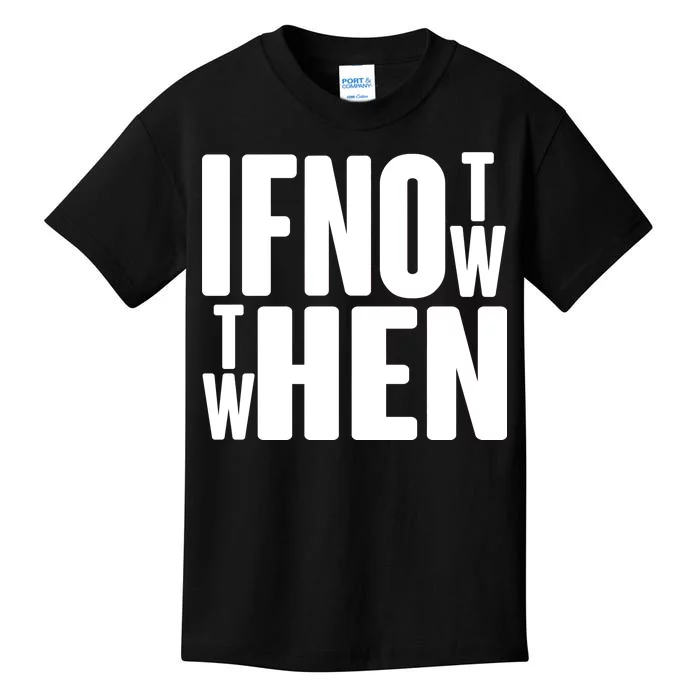 If Not Now Then When Kids T-Shirt