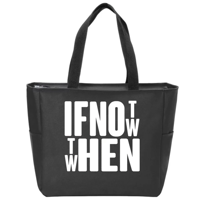 If Not Now Then When Zip Tote Bag