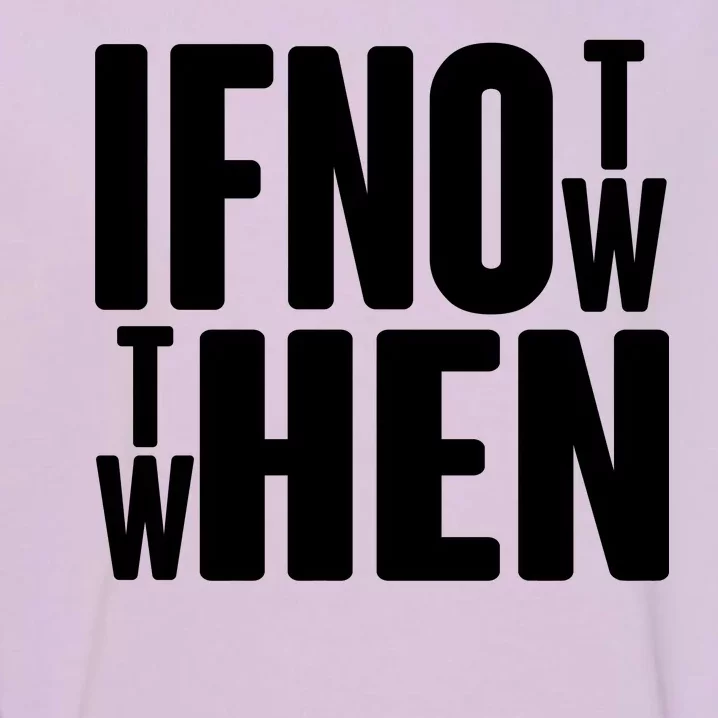 If Not Now Then When Garment-Dyed Sweatshirt