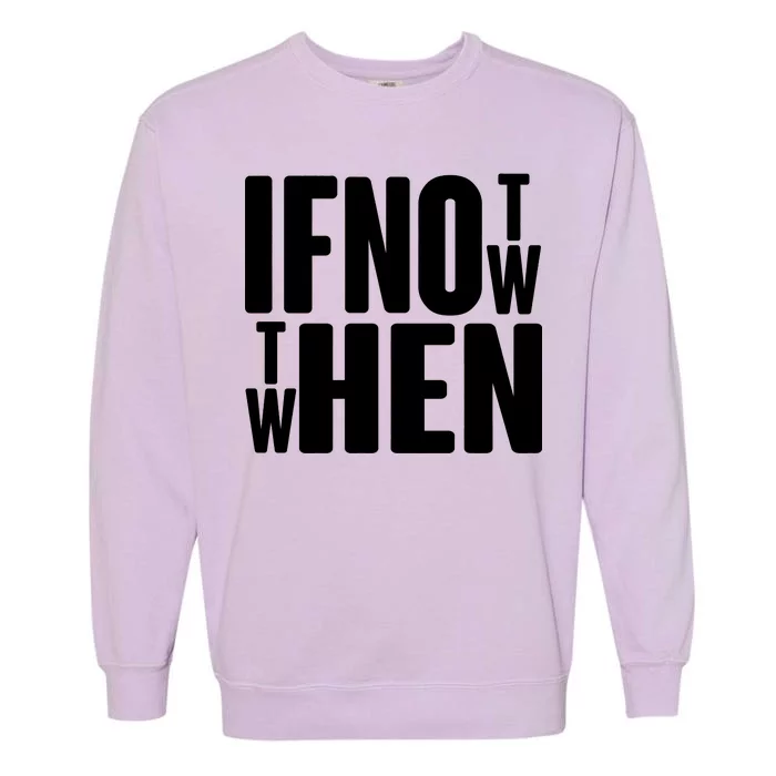 If Not Now Then When Garment-Dyed Sweatshirt