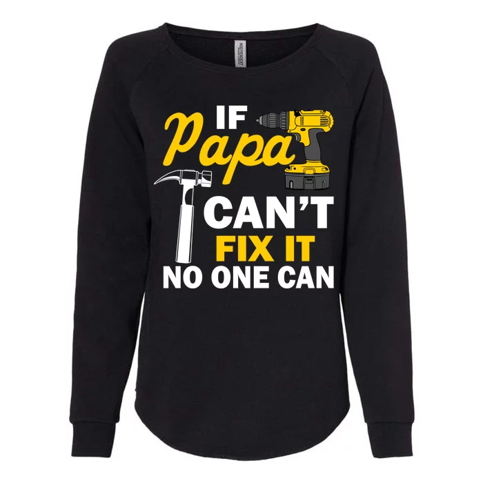 If Papa Can't Fix It No One Can Womens California Wash Sweatshirt