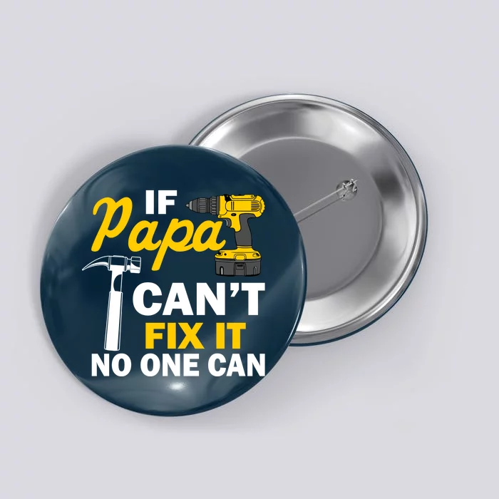 If Papa Can't Fix It No One Can Button