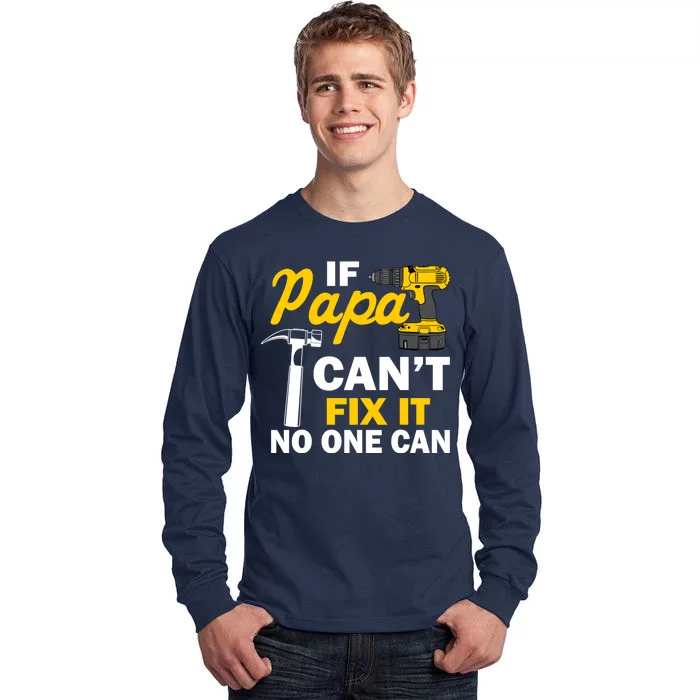 If Papa Can't Fix It No One Can Tall Long Sleeve T-Shirt